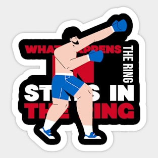 Motivational Boxing design that says: What happens in the ring stays in the ring Sticker